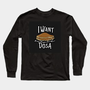 I want Dosa Long Sleeve T-Shirt